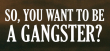 So, You Want To Be A Gangster?